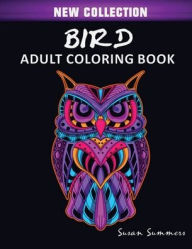 Title: Bird Adult Coloring Book: Includes Parrots, Owls, Eagles, Hawks, Chickens and Much More, Author: Susan Summers
