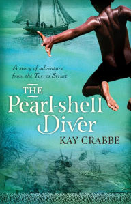 Title: The Pearl-shell Diver: A Story of Adventure from the Torres Strait, Author: Kay Crabbe