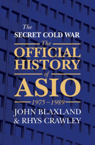 Title: Secret Cold War: The Official History of ASIO 1975-1989, Author: John Blaxland