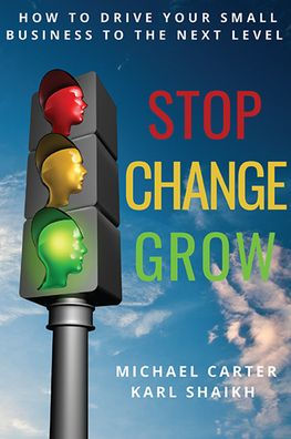 Stop, Change, Grow: How To Drive Your Small Business to the Next Level