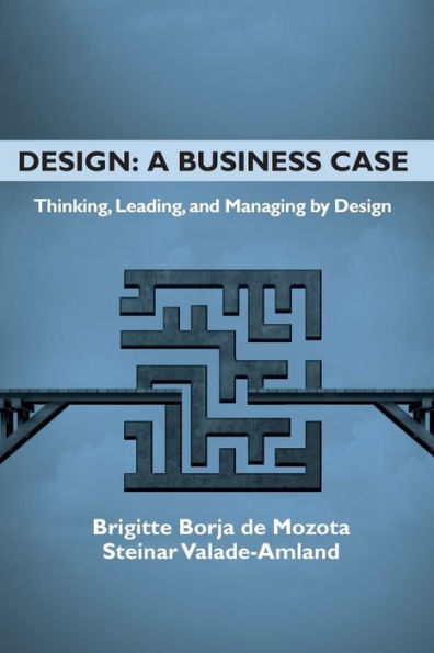 Design: A Business Case: Thinking, Leading, and Managing by Design