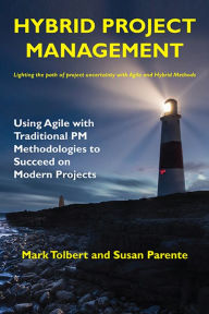 Title: Hybrid Project Management: Using Agile with Traditional PM Methodologies to Succeed on Modern Projects, Author: Mark Tolbert