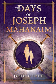 Title: Days of Joseph: Mahanaim:A Short Story, Author: John Noble