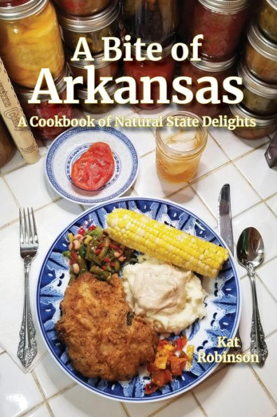 A Bite of Arkansas: Cookbook Natural State Delights