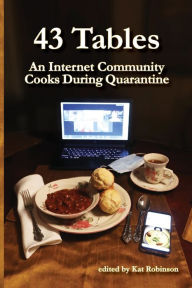 Title: 43 Tables: An Internet Community Cooks During Quarantine, Author: Kat Robinson