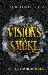 Title: Visions in Smoke, Author: Elizabeth Schechter