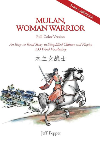 Mulan, Woman Warrior (Full Color Version): An Easy-To-Read Story Simplified Chinese and Pinyin, 240 Word Vocabulary Level