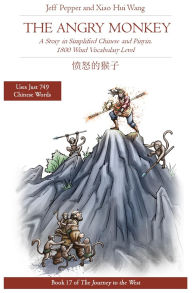 Title: The Angry Monkey: A Story in Simplified Chinese and Pinyin, 1800 Word Vocabulary Level, Author: Jeff Pepper