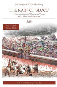 Title: The Rain of Blood: A Story in Simplified Chinese and Pinyin, 1800 Word Vocabulary Level, Author: Jeff Pepper
