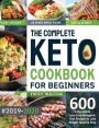 The Complete Keto Cookbook for Beginners #2019-2020: 600 5-Ingredient Low-Carb Ketogenic Diet Recipes to Lose Weight Quick & Easy (28 Days Meal Plan Included)