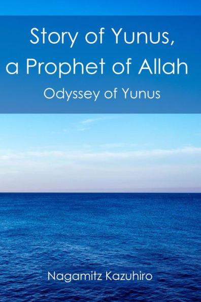 Story of Yunus, A Prophet of Allah: Odyssey of Yunus