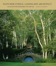 Title: Fletcher Steele, Landscape Architect: An Account of the Gardenmaker's Life, 1885-1971, Author: Robin Karson