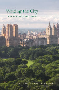 Title: Writing the City: Essays on New York, Author: Elizabeth  Barlow Rogers