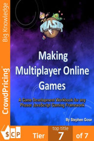 Title: Making Multiplayer Online Games: A Game Development Workbook for any Phaser JavaScript Gaming Framework., Author: Stephen Gose