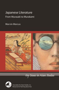 Title: Japanese Literature: From Murasaki to Murakami, Author: Marvin Marcus
