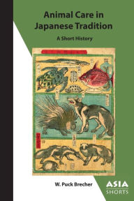 Title: Animal Care in Japanese Tradition: A Short History, Author: W. Puck Brecher