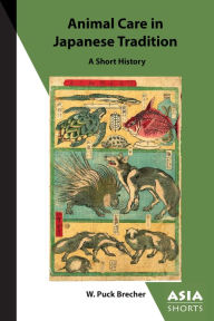 Title: Animal Care in Japanese Tradition: A Short History, Author: W. Puck Brecher