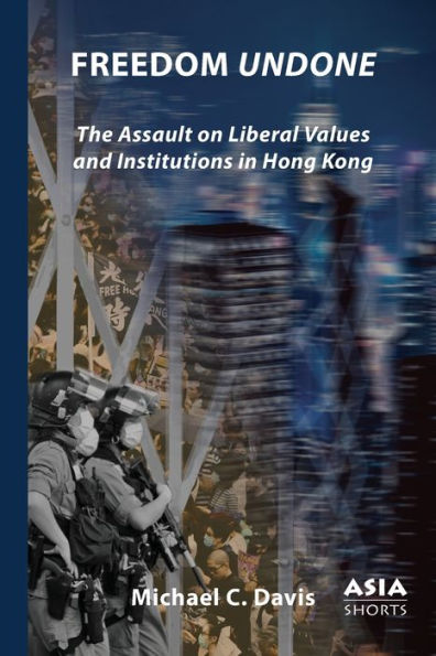 Freedom Undone: The Assault on Liberal Values and Institutions Hong Kong