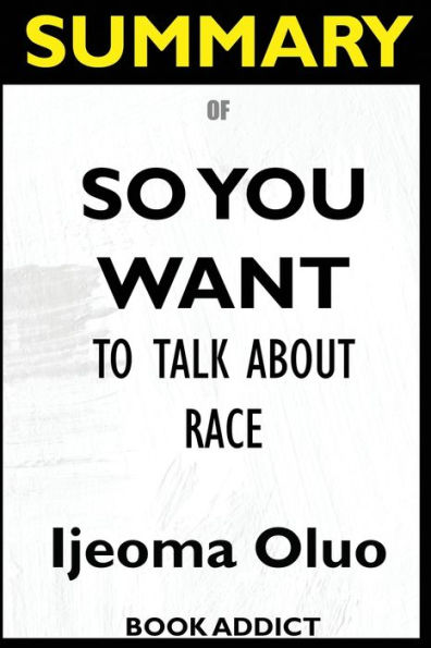 Summary Of So You Want to Talk About Race