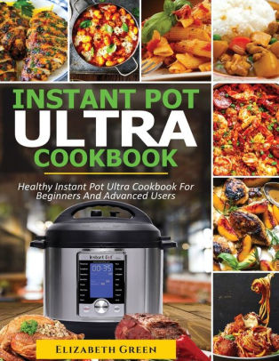 INSTANT POT ULTRA COOKBOOK: Healthy Instant Pot Ultra Recipe Book for ...