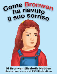 Title: Come Bronwen ha riavuto il suo sorriso, Author: Bronwen Elizabeth Madden