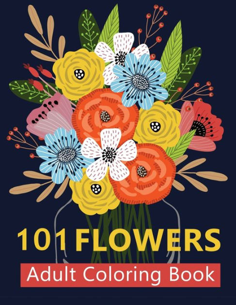 101 Flowers Adult Coloring Books: Coloring Books For Adults Featuring ...