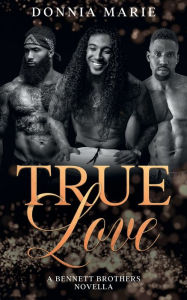 Title: True Love: A Bennett Brothers Novella, Author: Donnia Marie