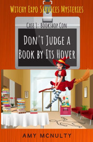 Title: Don't Judge a Book by Its Hover: Case 1: Bookshop Con (Witchy Expo Services Mysteries): Case 1: Bookshop Con (Witchy Expo Services Mysteries, Author: Amy McNulty