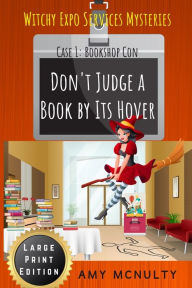 Title: Don't Judge a Book by Its Hover: Case 1: Bookshop Con Large Print Edition (Witchy Expo Services Mysteries): Case 1: Bookshop Con Large Print Edition (Witchy Expo Services), Author: Amy McNulty