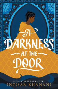 Title: A Darkness at the Door, Author: Intisar Khanani