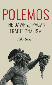 Title: Polemos: The Dawn of Pagan Traditionalism, Author: Askr Svarte