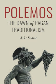 Title: Polemos: The Dawn of Pagan Traditionalism, Author: Askr Svarte
