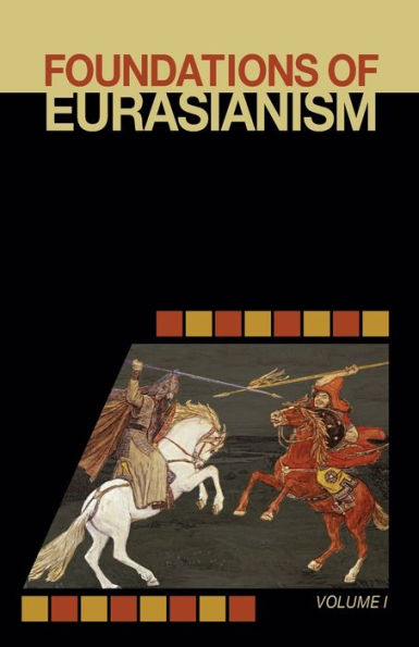 Foundations of Eurasianism: Volume I