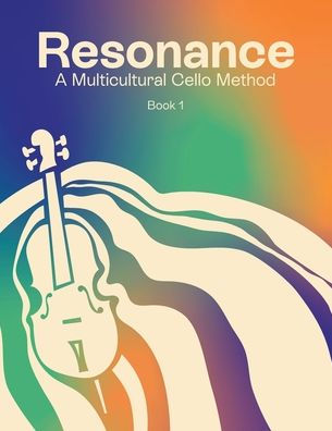 Resonance: A Multicultural Cello Method (Cello - Book 1)