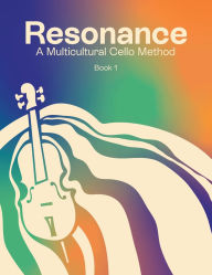 Title: Resonance: A Multicultural Cello Method (Cello - Book 1), Author: Angelique Montes