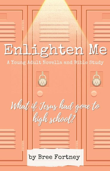 Enlighten Me: A Young Adult Novella and Bible Study
