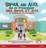 Title: Sophia and Alex Go to Preschool: Sina Sophia at Alex ay papasok sa preschool, Author: Denise Bourgeois-Vance