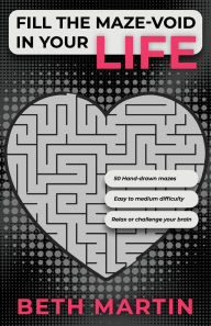Title: Fill the Maze-Void in Your Life, Author: Beth Martin