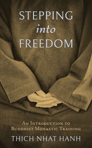 Title: Stepping into Freedom: An Introduction to Buddhist Monastic Training, Author: Thich Nhat Hanh