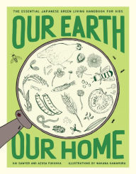 Title: Our Earth, Our Home: The Essential Japanese Green Living Handbook for Kids, Author: Kai Sawyer