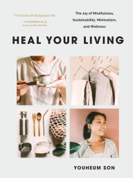 Online real book download Heal Your Living: The Joy of Mindfulness, Sustainability, Minimalism, and Wellness iBook RTF in English 9781952692154