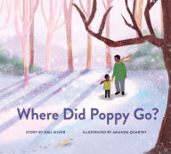 Title: Where Did Poppy Go?: A Story about Loss, Grief, and Renewal, Author: Gail Silver