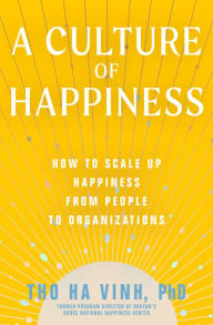 A Culture of Happiness: How to Scale Up Happiness from People to Organizations