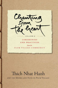 E book downloads for free Chanting from the Heart Vol II: Ceremonies and Practices from the Plum Village Community 9781952692390