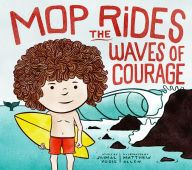 Title: Mop Rides the Waves of Courage: A Mop Rides Story (Emotional Regulation for Kids), Author: Jaimal Yogis