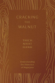 Books to download free for ipad Cracking the Walnut: Understanding the Dialectics of Nagarjuna 9781952692468 (English literature) PDF MOBI CHM by Thich Nhat Hanh, Thich Nhat Hanh