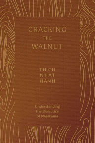 Free downloads of ebooks pdf Cracking the Walnut: Understanding the Dialectics of Nagarjuna English version by Thich Nhat Hanh ePub CHM 9781952692468