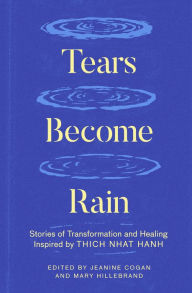 Free book finder download Tears Become Rain: Stories of Transformation and Healing Inspired by Thich Nhat Hanh