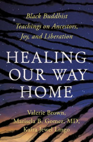 Title: Healing Our Way Home: Black Buddhist Teachings on Ancestors, Joy, and Liberation, Author: Kaira Jewel Lingo