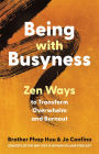 Being with Busyness: Zen Ways to Transform Overwhelm and Burnout